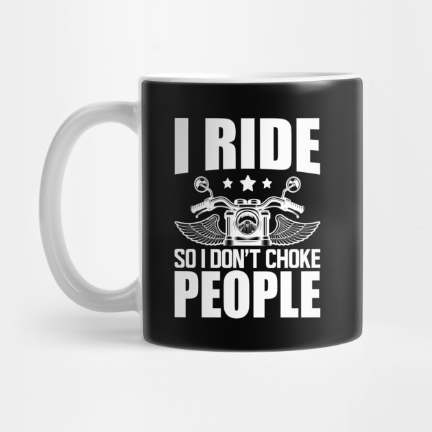 Motorcycle Rider - I ride so I don't choke w by KC Happy Shop